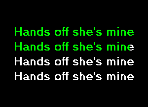 Hands off she's mine
Hands off she's mine
Hands off she's mine
Hands off she's mine

g