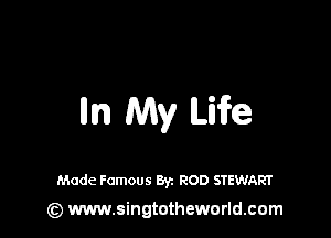 llln My We

Made Famous Byz ROD STEWART
(z) www.singtotheworld.com