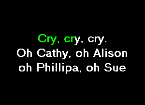 Cry, cry, cry.

Oh Cathy. oh Alison
oh Phillipa, oh Sue