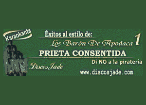 Qaew ....Exitmlmua.dm 1
' Q5 GBan'm Qt (Wymdam

PRIETA CONSENTIDA .

. .. Di NO 3 la piratcn'a
f .wrhtfhz'fd'

m.discosaade.cm

g