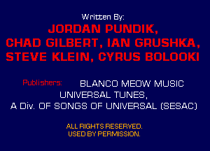 Written Byi

BLANCD MEDW MUSIC
UNIVERSAL TUNES,
A Div. DF SONGS OF UNIVERSAL ESESACJ

ALL RIGHTS RESERVED.
USED BY PERMISSION.