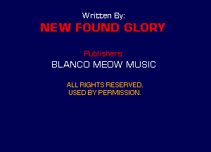 Written By

BLANCD MEDW MUSIC

ALL RIGHTS RESERVED
USED BY PERMISSION