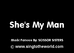 She's My Mom

Made Famous Byz SCISSOR SISTERS
(Q www.singtotheworld.com