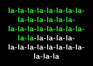 la-la-la-la-la-la-la-la-
la-la-la-la-la-la-
la-la-la-la-la-la-la-la-
la-la-la-la-la-la-
la-la-la-la-la-la-la-la-
la-la-la