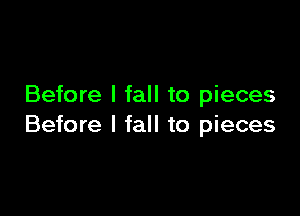 Before I fall to pieces

Before I fall to pieces