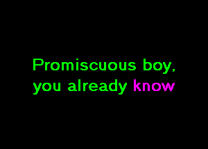 Promiscuous boy,

you already know