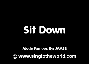 SW Igwn

Made Famous By. JAMES
(z) www.singtotheworld.com