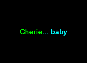 Cherie... baby