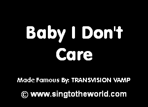 B(onlkw ll Dccm'if

CI Ire

Made Famous Byz TRANSWSION VAMP

(z) www.singtotheworld.com