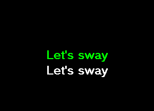 Let's sway
Let's sway
