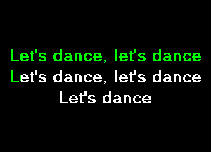 Let's dance, let's dance

Let's dance. let's dance
Let's dance