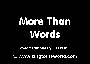 More Thom

Words

Made Famous 87. EXTREME

(Q www.singtotheworld.com