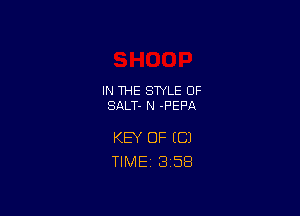 IN THE STYLE 0F
SALT- N -F'EF'A

KEY OF (C)
TlMEi 3'58