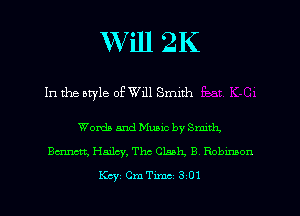 Will 2K

In the otyle of Will Smith

Words and Music by Smith.
Emmett, Hailey, Thc Clank. B Robxmon
Key Cm Tune 3 01