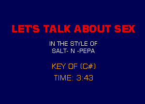 IN THE STYLE 0F
SALT- N -F'EF'A

KEY OF ((346?)
TIME 3'43