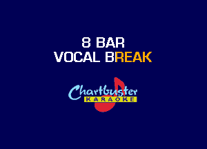 8 BAR
VOCAL BREAK

6th