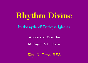 Rhythln Divine
In the aytle of Enrique 13160155

Words and Munc by
M. Taylorck P Bury

Key C Tune 325 l