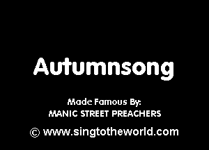 AWUmnsong

Made Famous Bryn
MANIC STREET PREACHERS

) www.singtotheworld.com