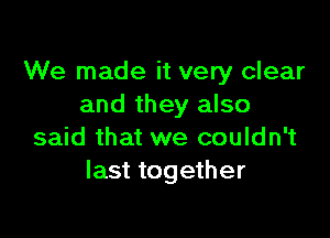 We made it very clear
and they also

said that we couldn't
last together