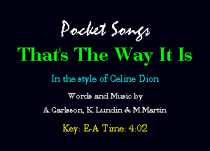 Doom 50W
That's The W733? It Is

In the style of Celine Dion

Words and Music by
A.Carlsbon, KLundin 3c M.Ms.rtin

ICBYI ELA TiIDBI 4202