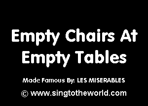 Emmy Chowvs A1?

Emmy Tablles

Made Famous Byz LES MISERABLES

(Q www.singtotheworld.com