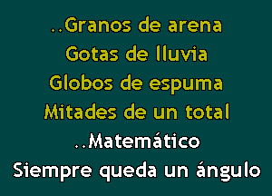 ..Granos de arena
Gotas de lluvia
Globos de espuma
Mitades de un total
HMatemgItico
Siempre queda un gmgulo