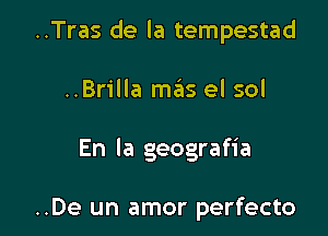 ..Tras de la tempestad

..Brilla m6s el sol

En la geografia

..De un amor perfecto