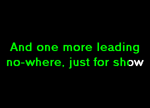 And one more leading

no-where. just for show