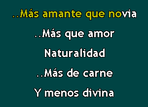 ..Mas amante que novia

..M3 que amor
Naturalidad
..Mas de carne

Y menos divina