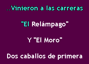 ..V1'n1'eron a las carreras

El Relampago

Y El Moro

Dos caballos de primera