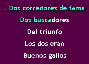 ..Dos corredores de fama
Dos buscadores
Del triunfo

Los dos eran

Buenos gallos