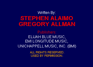ELIJAH BLUE MUSIC,
EMI LONGITUDE MUSIC,

UNICHAPPELL MUSIC, INC. (BMI)

ALL RIGHTS RESERVED
USED BY PERMISSION
