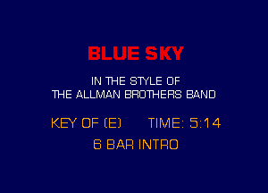 IN THE STYLE OF
THE ALLMAN BROTHERS BAND

KEY OF (E) TIME 514
ES BAR INTRO