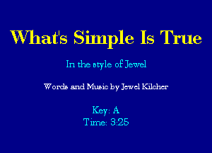 XVIIat's SiInple Is True

In the style of Jewel

Words and Music by Jewel Kilchm'

ICBYI A
TiIDBI 325
