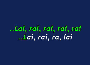 ..Lai,rai,rai,rai,rai

..Laf,rai,ra,!af