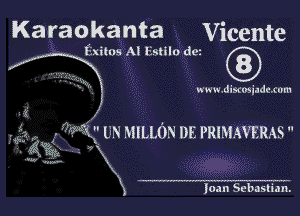 Karaokanta Vicente

Exitos Al Eatilo da

133 .
, .N k
. J 5V.

www.discmiadtxum

loan Sebastian.