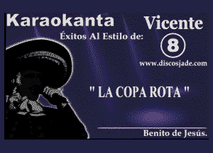 Karaokanta Vicente

Exims AI Eatilo de1

f, 3)..

mvwmxosiadcxom

1
,a ,erQ LA COPA ROTA

Af-t  4
'. (?mwg 
Benito de )estis.