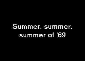 Summer, summer,

summer of '69