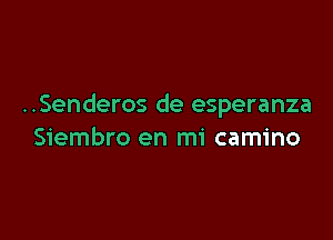..Senderos de esperanza

Siembro en mi camino
