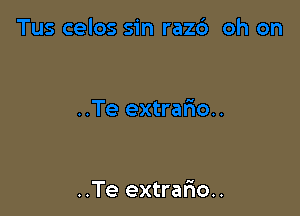 ..Te extrar'io..