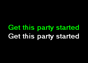 Get this party started

Get this party started