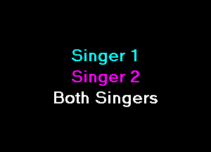 Singer1

Singer 2
Both Singers