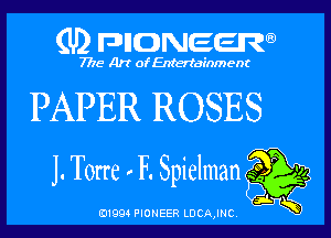 (U) pnnweew

7776 Art of Entertainment

PAPER ROSES

J. Torre ' F. Spielman EX 3
01994 PIONEER LUCAJHC Law