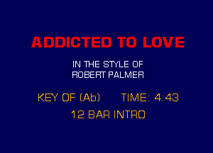 IN THE STYLE 0F
ROBERT PALMER

KEY OF (Ab) TIME 448
12 BAR INTRO