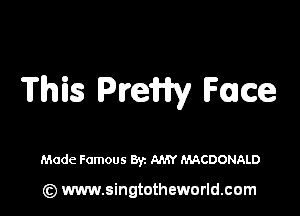 This Pram Face

Made Famous 83c AMY MACDONALD

(z) www.singtotheworld.com