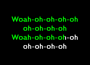 VVoah-oh-oh-oh-oh
oh-oh-oh-oh

VVoah-oh-oh-oh-oh
oh-oh-oh-oh