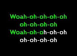 VVoah-oh-oh-oh-oh
oh-oh-oh-oh

VVoah-oh-oh-oh-oh
oh-oh-oh-oh