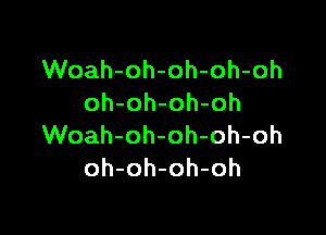 VVoah-oh-oh-oh-oh
oh-oh-oh-oh

VVoah-oh-oh-oh-oh
oh-oh-oh-oh