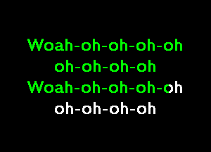 VVoah-oh-oh-oh-oh
oh-oh-oh-oh

VVoah-oh-oh-oh-oh
oh-oh-oh-oh