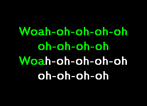 VVoah-oh-oh-oh-oh
oh-oh-oh-oh

VVoah-oh-oh-oh-oh
oh-oh-oh-oh